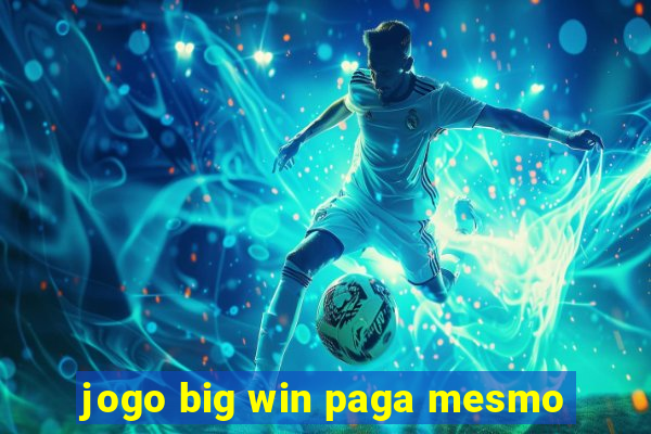 jogo big win paga mesmo